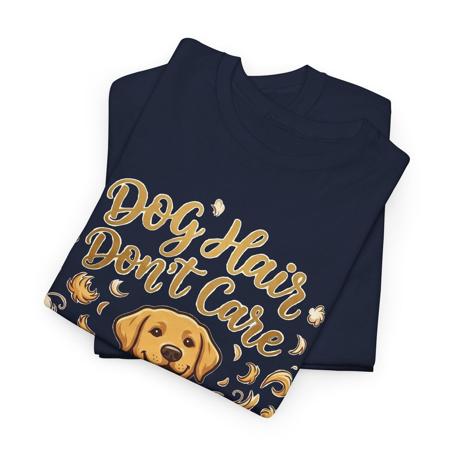 Dog Hair Don't Care Golden Retriever Graphic  T-Shirt