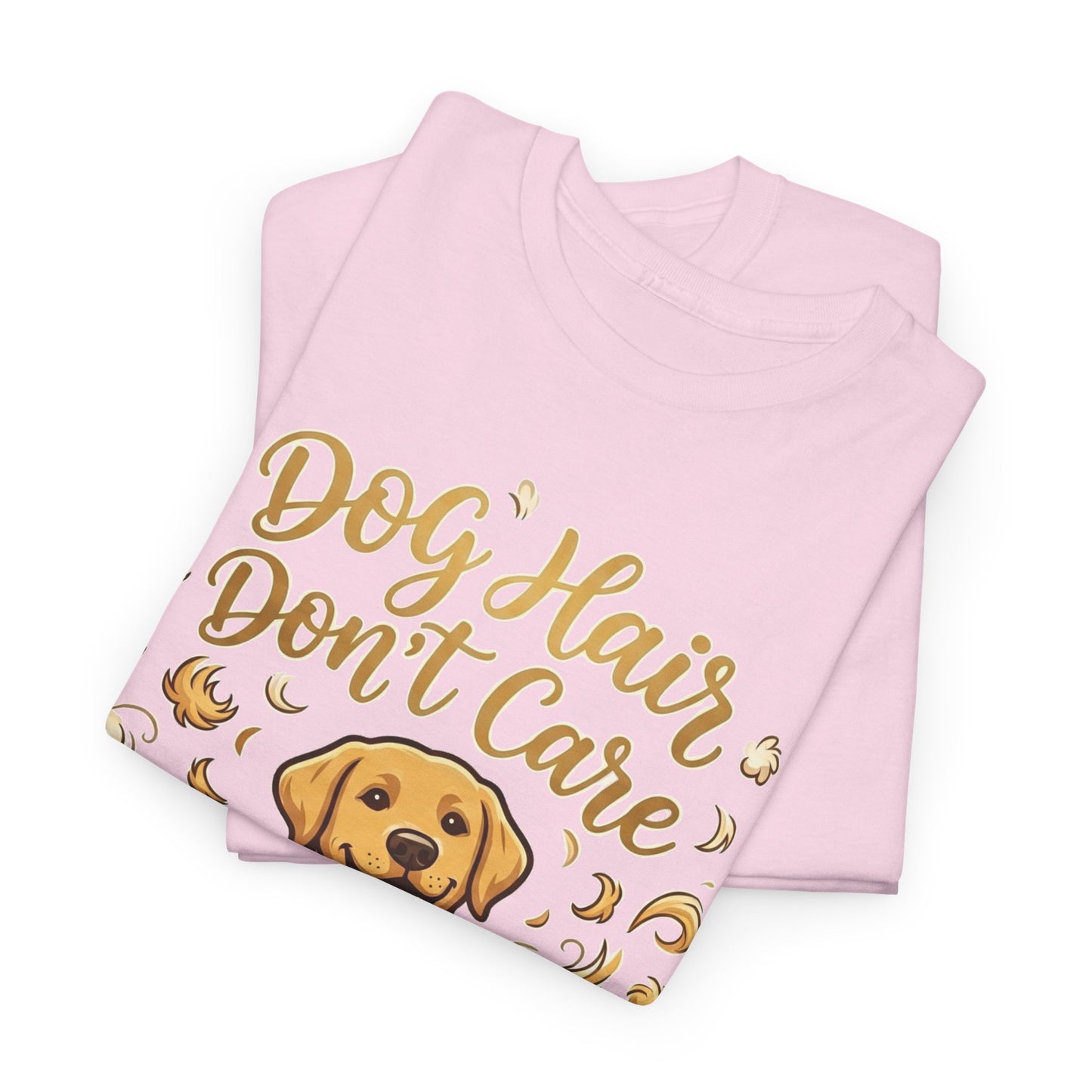 Dog Hair Don't Care Golden Retriever Graphic  T-Shirt