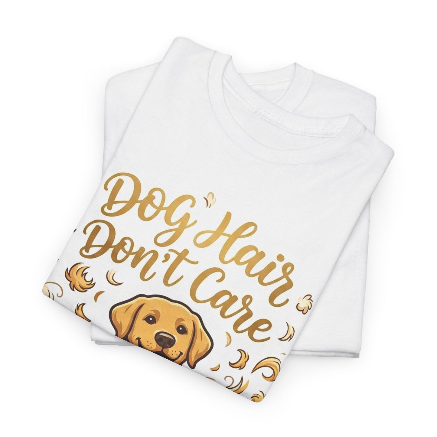 Dog Hair Don't Care Golden Retriever Graphic  T-Shirt