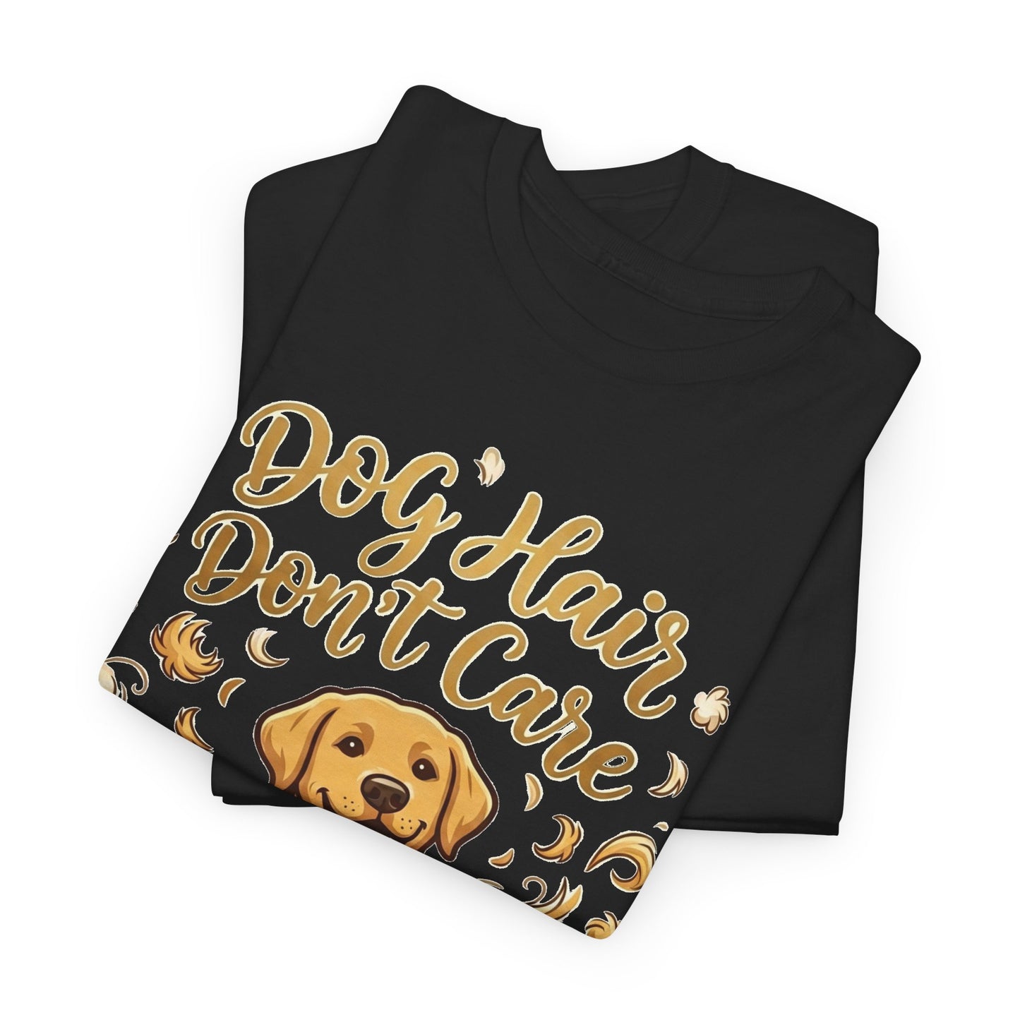 Dog Hair Don't Care Golden Retriever Graphic  T-Shirt
